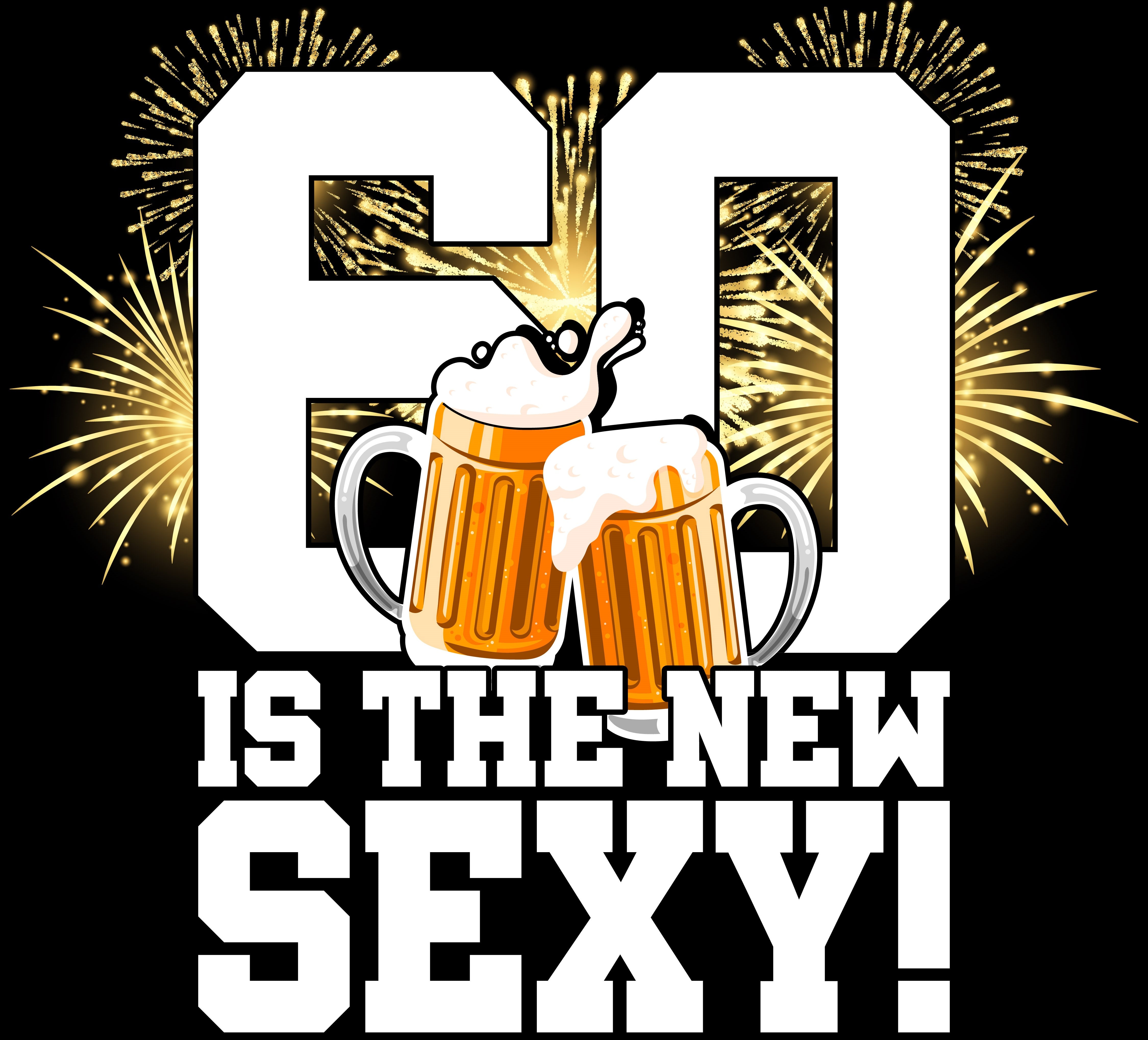 60 IS THE NEW SEXY!